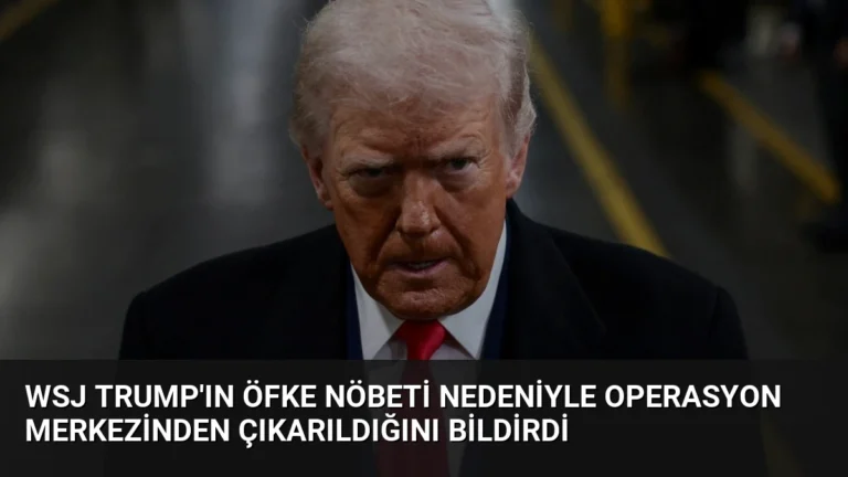 WSJ Trump’ın Öfke Nöbeti Nedeniyle Operasyon Merkezinden Çıkarıldığını Bildirdi