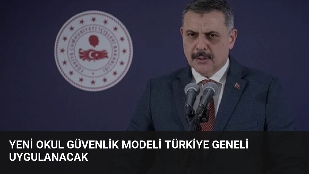 Yeni Okul Güvenlik Modeli Türkiye Geneli Uygulanacak