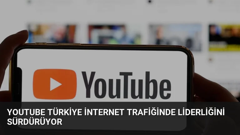 YouTube Türkiye İnternet Trafiğinde Liderliğini Sürdürüyor