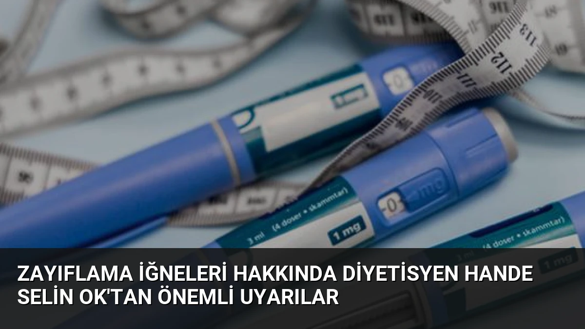 Zayıflama İğneleri Hakkında Diyetisyen Hande Selin Ok’tan Önemli Uyarılar