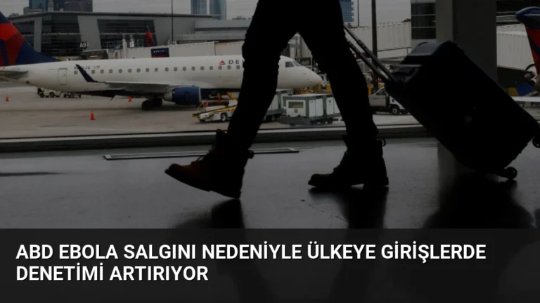 ABD Ebola Salgını Nedeniyle Ülkeye Girişlerde Denetimi Artırıyor