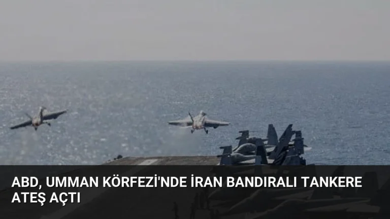 ABD, Umman Körfezi’nde İran Bandıralı Tankere Ateş Açtı