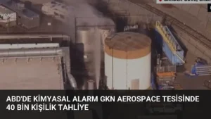 ABD’de Kimyasal Alarm GKN Aerospace Tesisinde 40 Bin Kişilik Tahliye