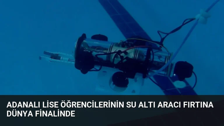 Adanalı Lise Öğrencilerinin Su Altı Aracı Fırtına Dünya Finalinde