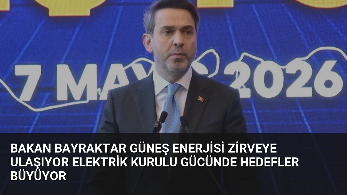 Bakan Bayraktar Güneş Enerjisi Zirveye Ulaşıyor Elektrik Kurulu Gücünde Hedefler Büyüyor
