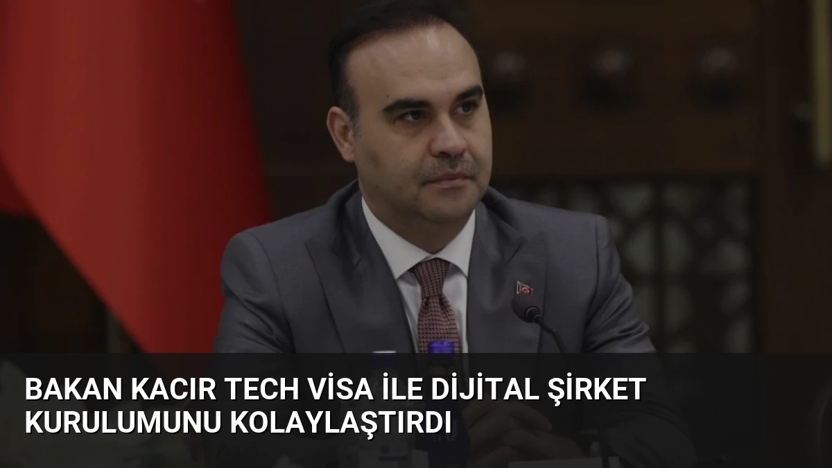 Bakan Kacır Tech Visa İle Dijital Şirket Kurulumunu Kolaylaştırdı