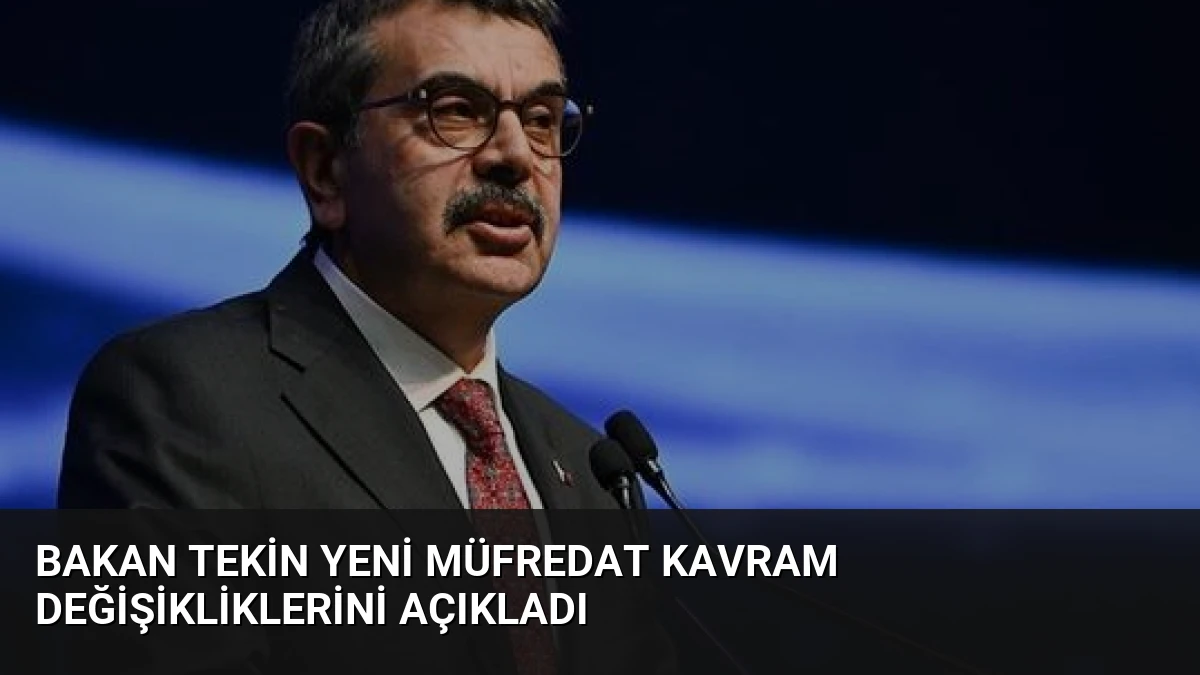 Bakan Tekin Yeni Müfredat Kavram Değişikliklerini Açıkladı
