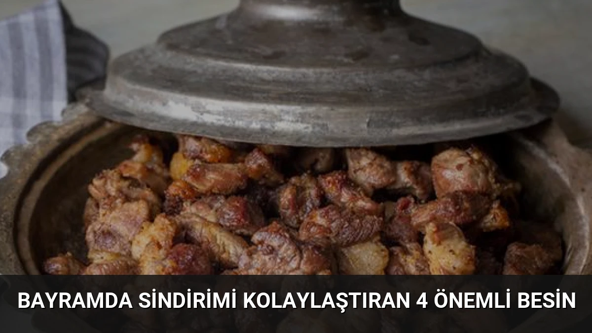 Bayramda Sindirimi Kolaylaştıran 4 Önemli Besin