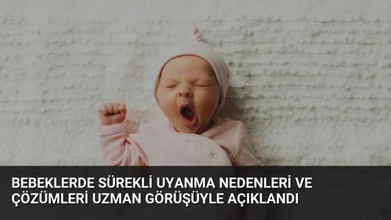 Bebeklerde Sürekli Uyanma Nedenleri ve Çözümleri Uzman Görüşüyle Açıklandı