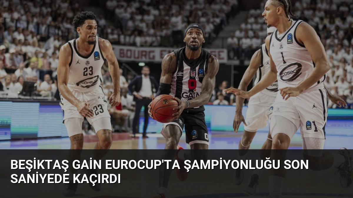 Beşiktaş GAİN EuroCup’ta Şampiyonluğu Son Saniyede Kaçırdı