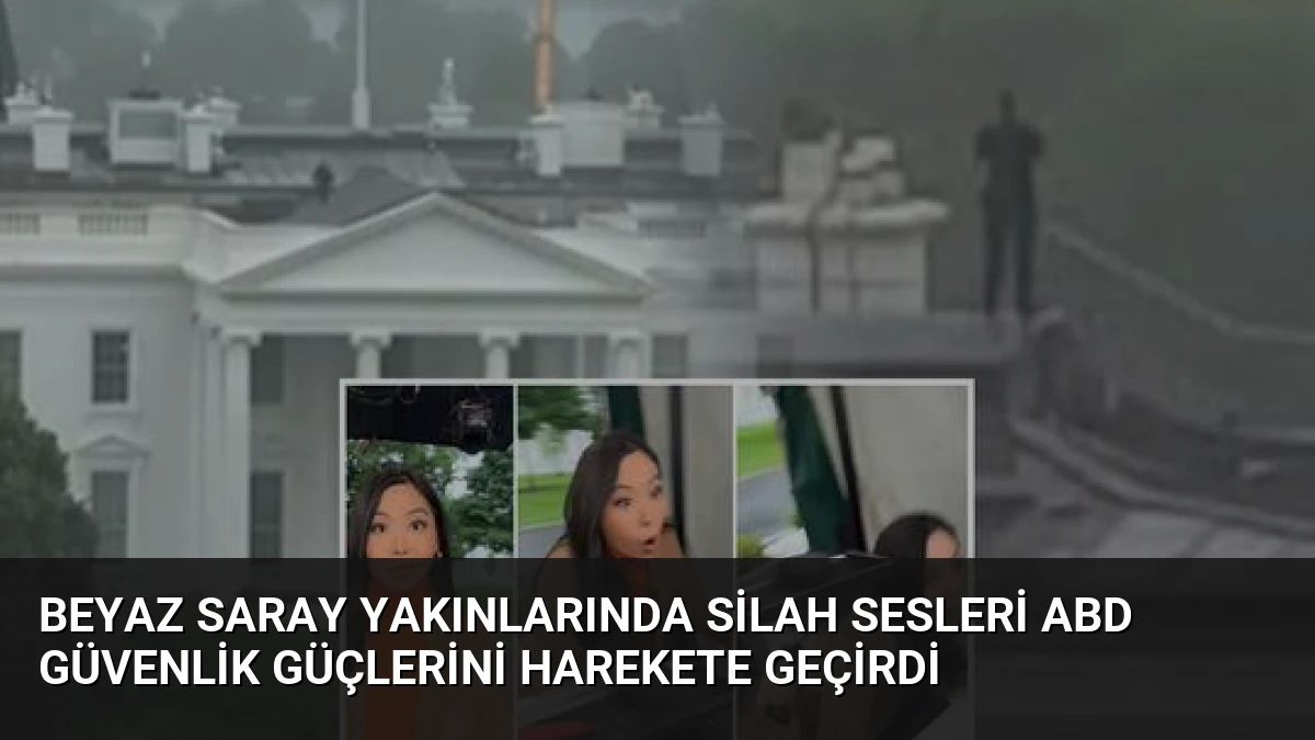 Beyaz Saray Yakınlarında Silah Sesleri ABD Güvenlik Güçlerini Harekete Geçirdi