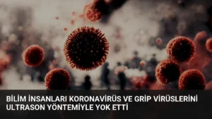 Bilim İnsanları Koronavirüs ve Grip Virüslerini Ultrason Yöntemiyle Yok Etti
