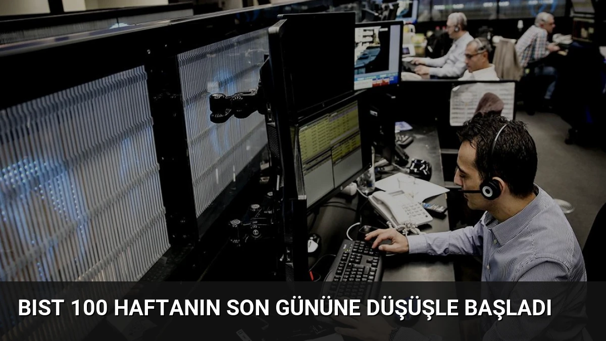 BIST 100 Haftanın Son Gününe Düşüşle Başladı