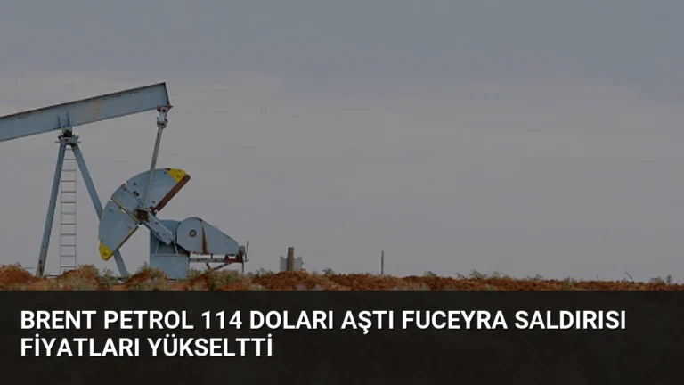 Brent Petrol 114 Doları Aştı Fuceyra Saldırısı Fiyatları Yükseltti