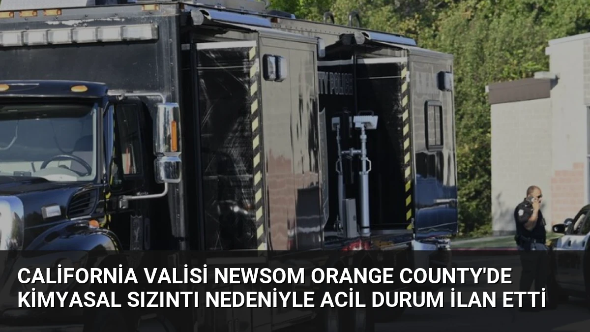 California Valisi Newsom Orange County’de Kimyasal Sızıntı Nedeniyle Acil Durum İlan Etti