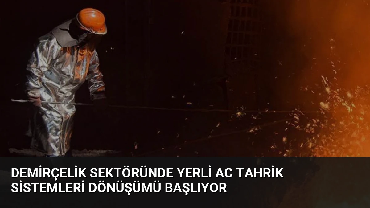 Demirçelik Sektöründe Yerli AC Tahrik Sistemleri Dönüşümü Başlıyor
