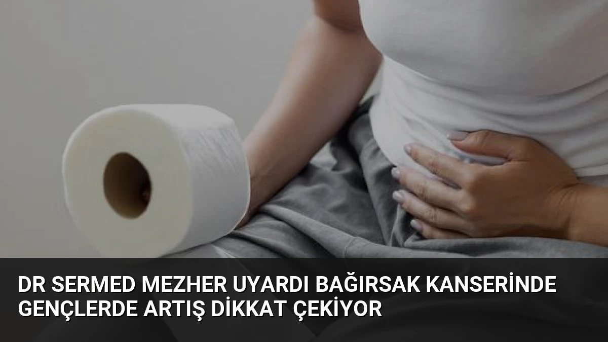 Dr Sermed Mezher Uyardı Bağırsak Kanserinde Gençlerde Artış Dikkat Çekiyor