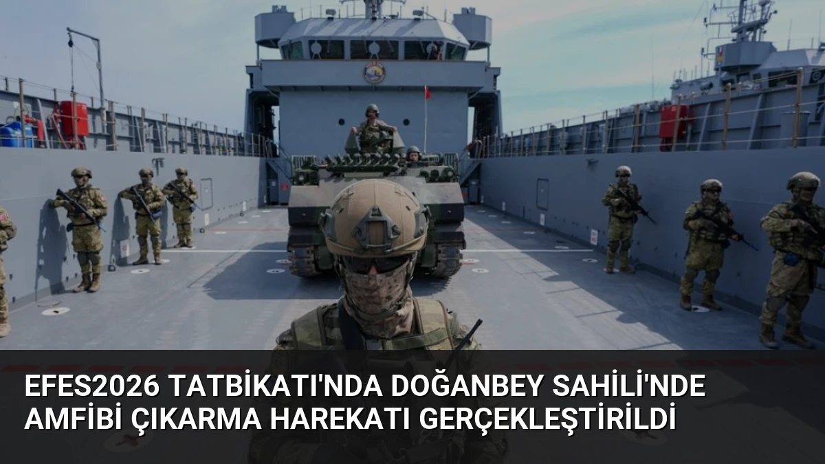EFES2026 Tatbikatı’nda Doğanbey Sahili’nde Amfibi Çıkarma Harekatı Gerçekleştirildi