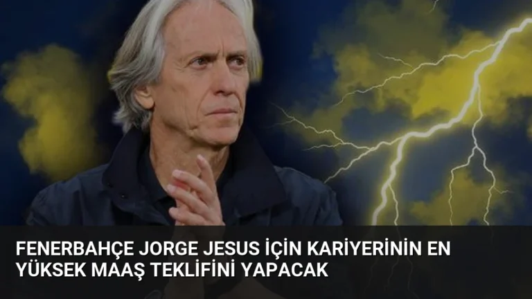 Fenerbahçe Jorge Jesus İçin Kariyerinin En Yüksek Maaş Teklifini Yapacak