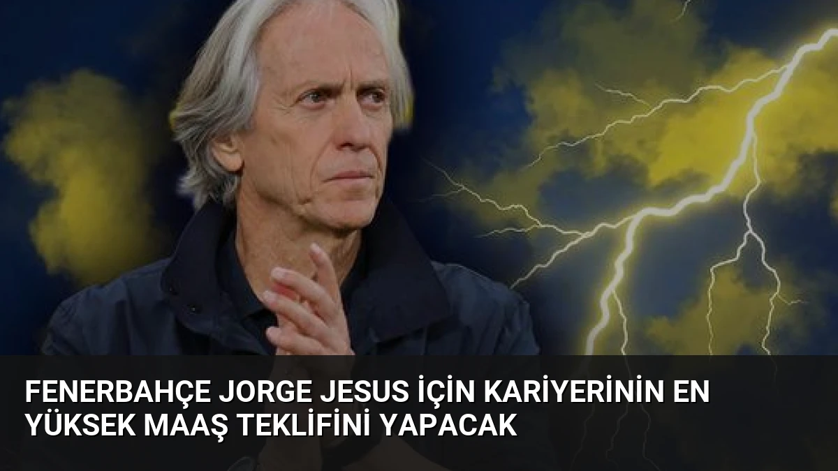 Fenerbahçe Jorge Jesus İçin Kariyerinin En Yüksek Maaş Teklifini Yapacak