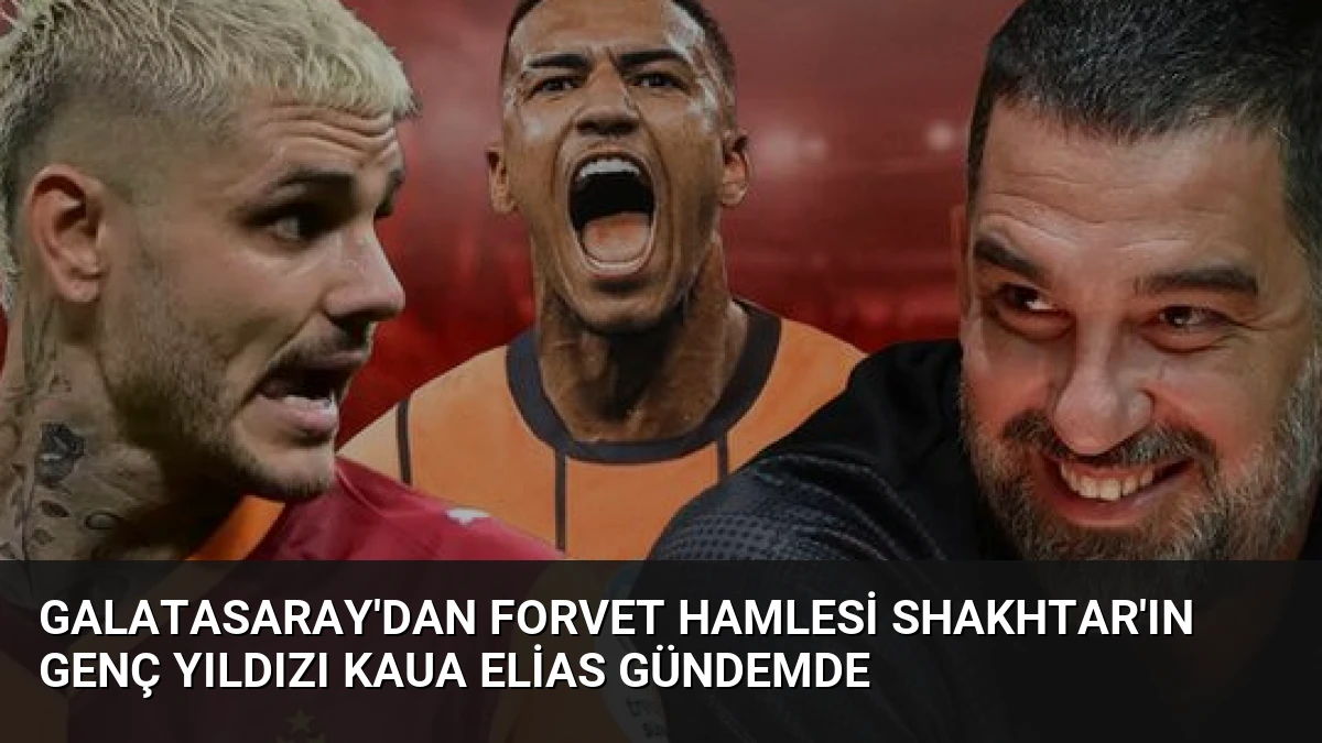 Galatasaray’dan Forvet Hamlesi Shakhtar’ın Genç Yıldızı Kaua Elias Gündemde