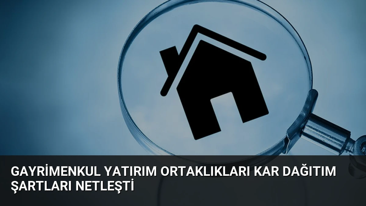 Gayrimenkul Yatırım Ortaklıkları Kar Dağıtım Şartları Netleşti