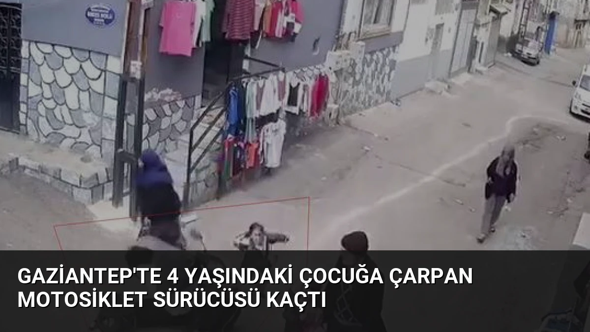 Gaziantep’te 4 Yaşındaki Çocuğa Çarpan Motosiklet Sürücüsü Kaçtı