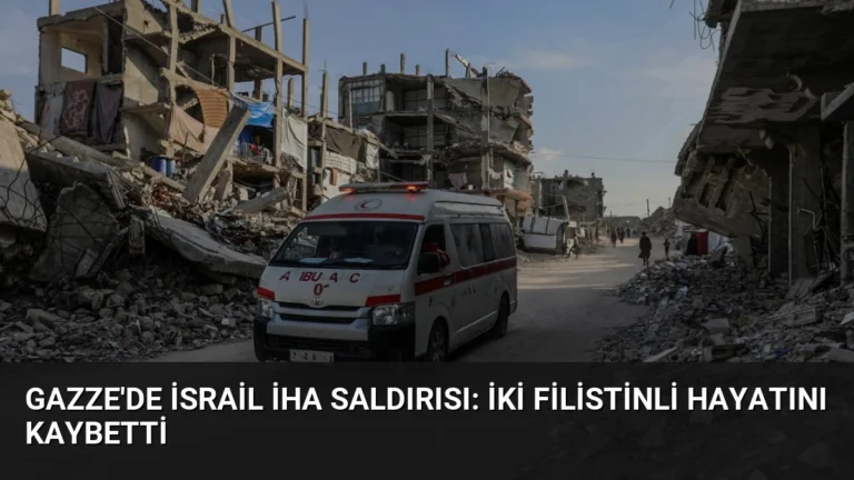 Gazze’de İsrail İHA Saldırısı: İki Filistinli Hayatını Kaybetti