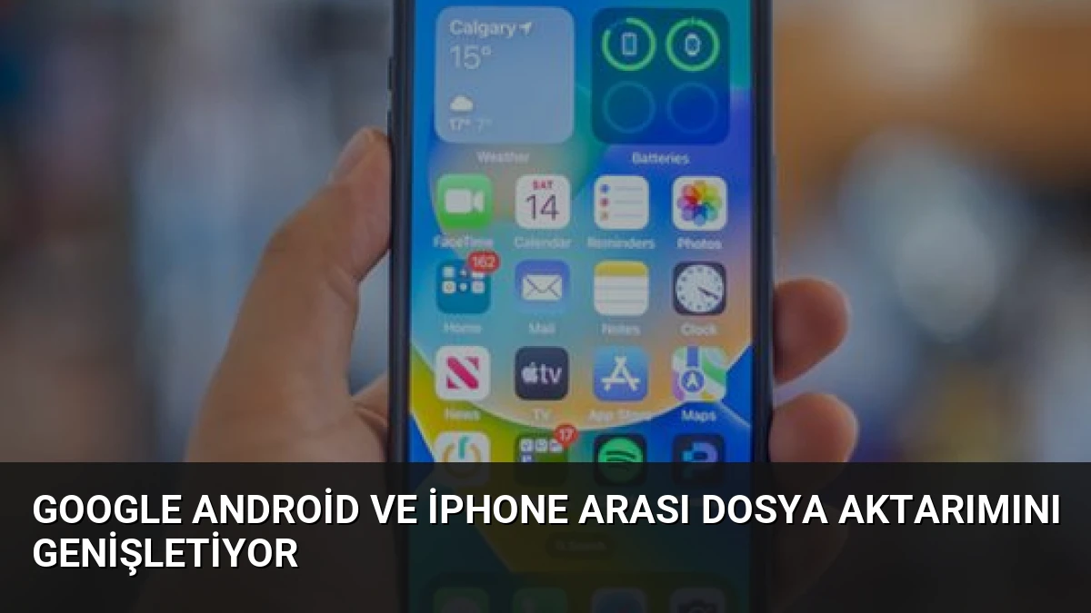 Google Android ve iPhone Arası Dosya Aktarımını Genişletiyor