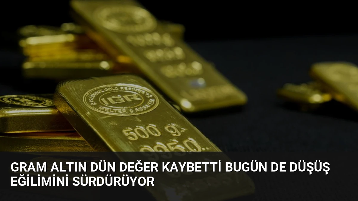 Gram Altın Dün Değer Kaybetti Bugün de Düşüş Eğilimini Sürdürüyor