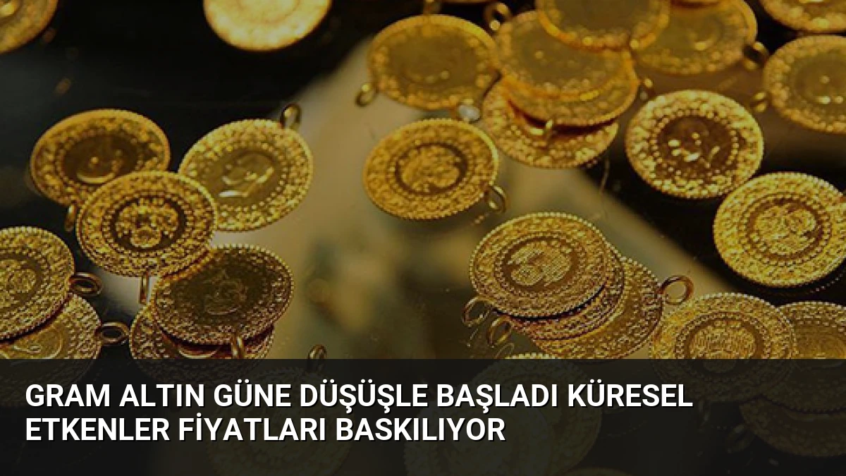 Gram Altın Güne Düşüşle Başladı Küresel Etkenler Fiyatları Baskılıyor