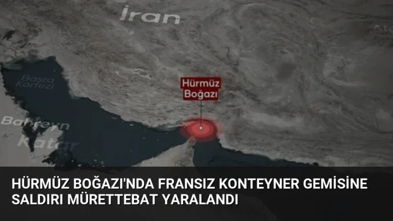Hürmüz Boğazı’nda Fransız Konteyner Gemisine Saldırı Mürettebat Yaralandı