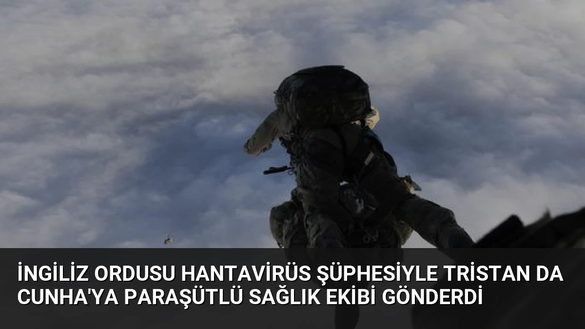 İngiliz Ordusu Hantavirüs Şüphesiyle Tristan da Cunha’ya Paraşütlü Sağlık Ekibi Gönderdi