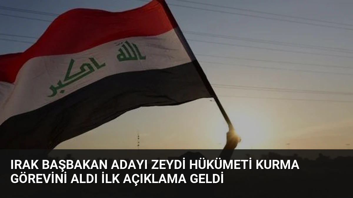 Irak Başbakan Adayı Zeydi Hükümeti Kurma Görevini Aldı İlk Açıklama Geldi