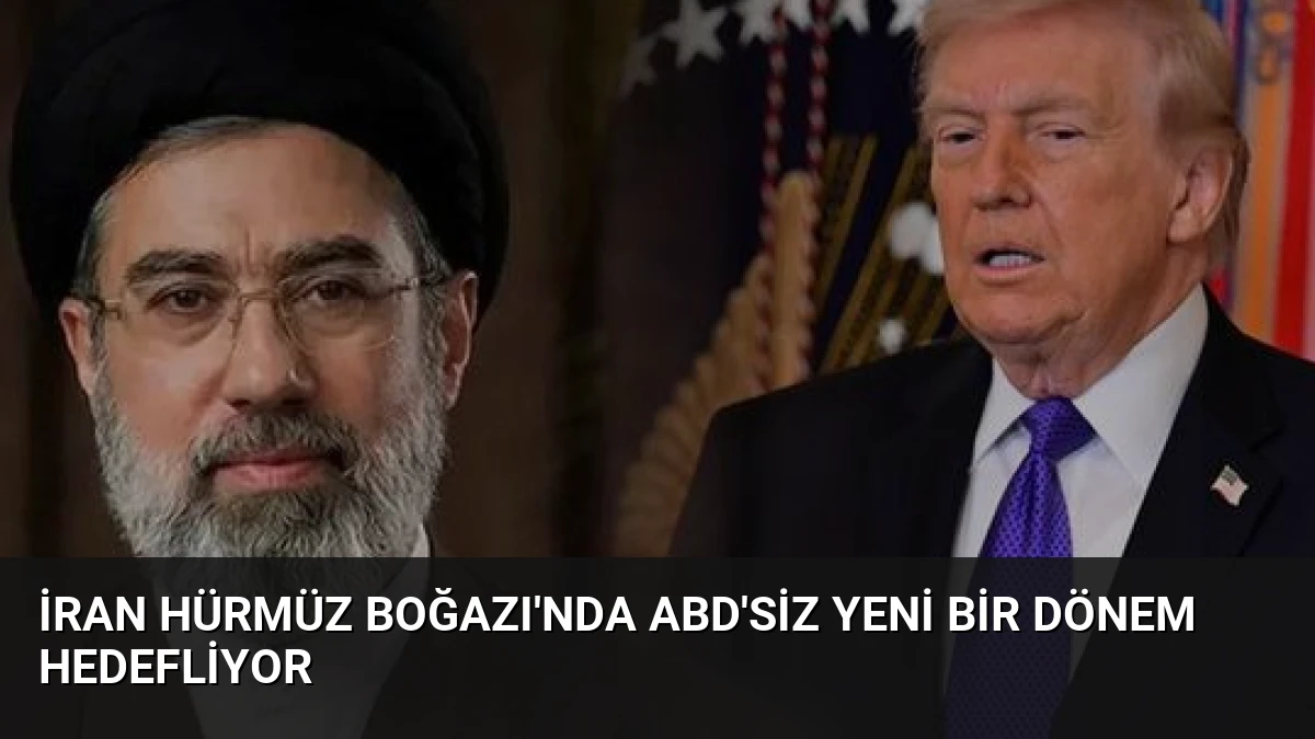 İran Hürmüz Boğazı’nda ABD’siz Yeni Bir Dönem Hedefliyor