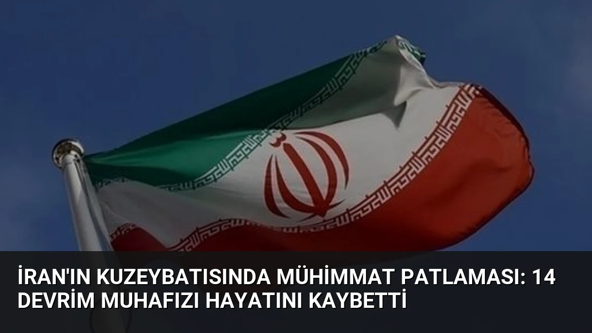 İran’ın Kuzeybatısında Mühimmat Patlaması: 14 Devrim Muhafızı Hayatını Kaybetti