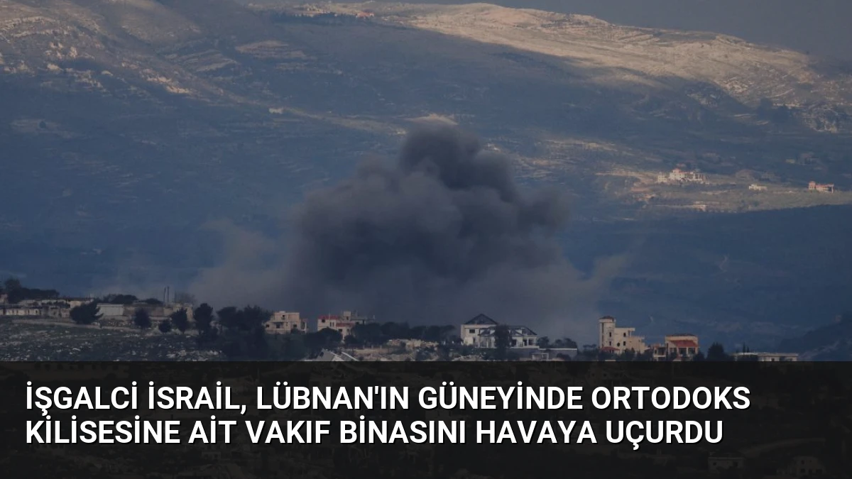 İşgalci İsrail, Lübnan’ın güneyinde Ortodoks kilisesine ait vakıf binasını havaya uçurdu