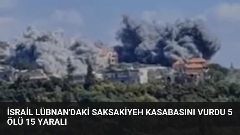 İsrail Lübnan’daki Saksakiyeh Kasabasını Vurdu 5 Ölü 15 Yaralı