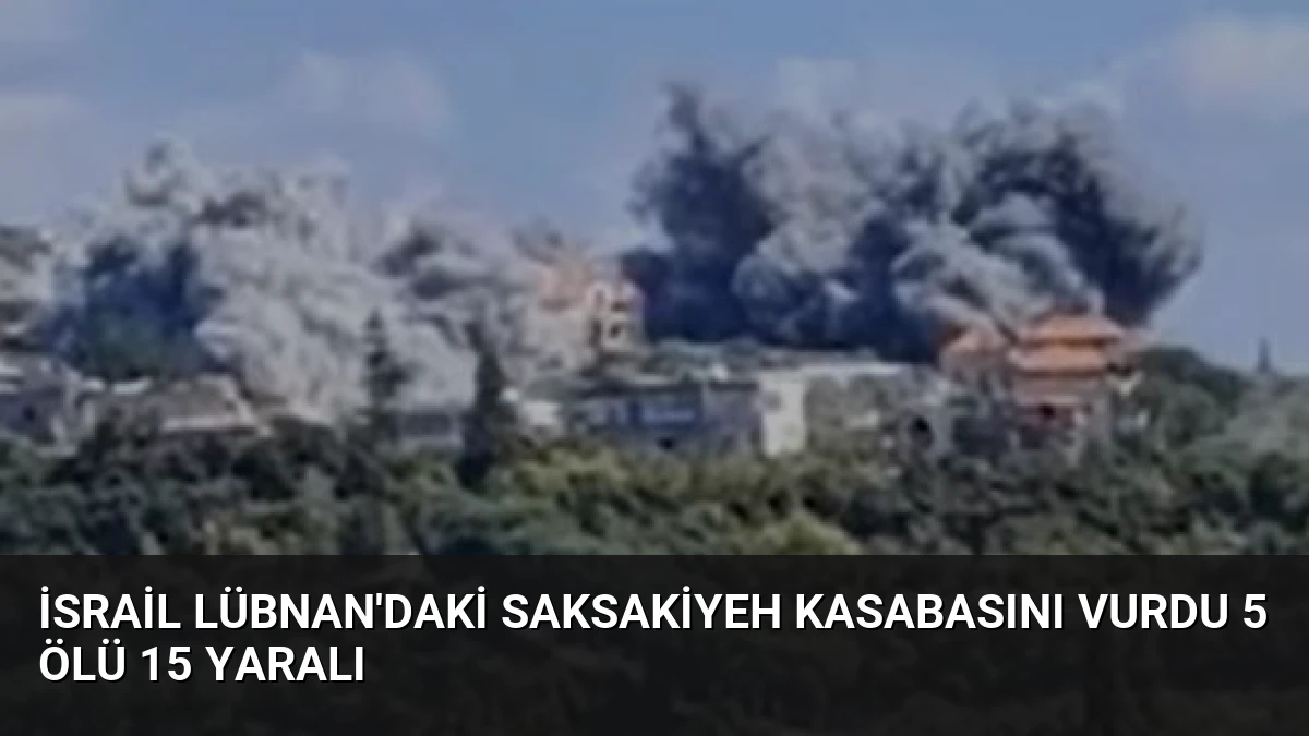 İsrail Lübnan’daki Saksakiyeh Kasabasını Vurdu 5 Ölü 15 Yaralı