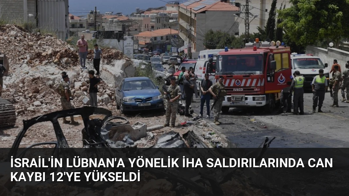 İsrail’in Lübnan’a Yönelik İHA Saldırılarında Can Kaybı 12’ye Yükseldi