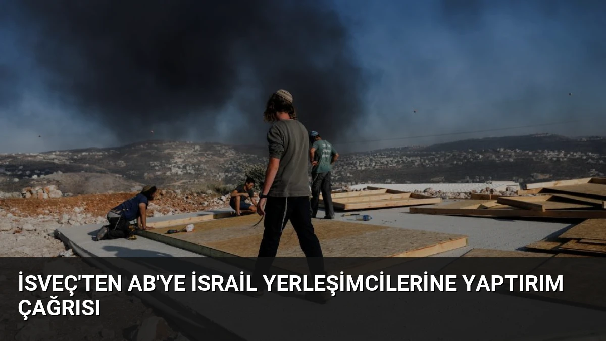 İsveç’ten AB’ye İsrail Yerleşimcilerine Yaptırım Çağrısı