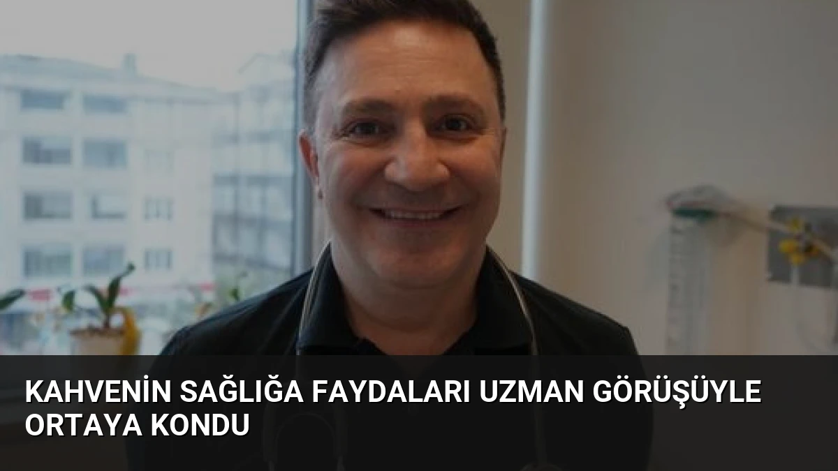 Kahvenin Sağlığa Faydaları Uzman Görüşüyle Ortaya Kondu