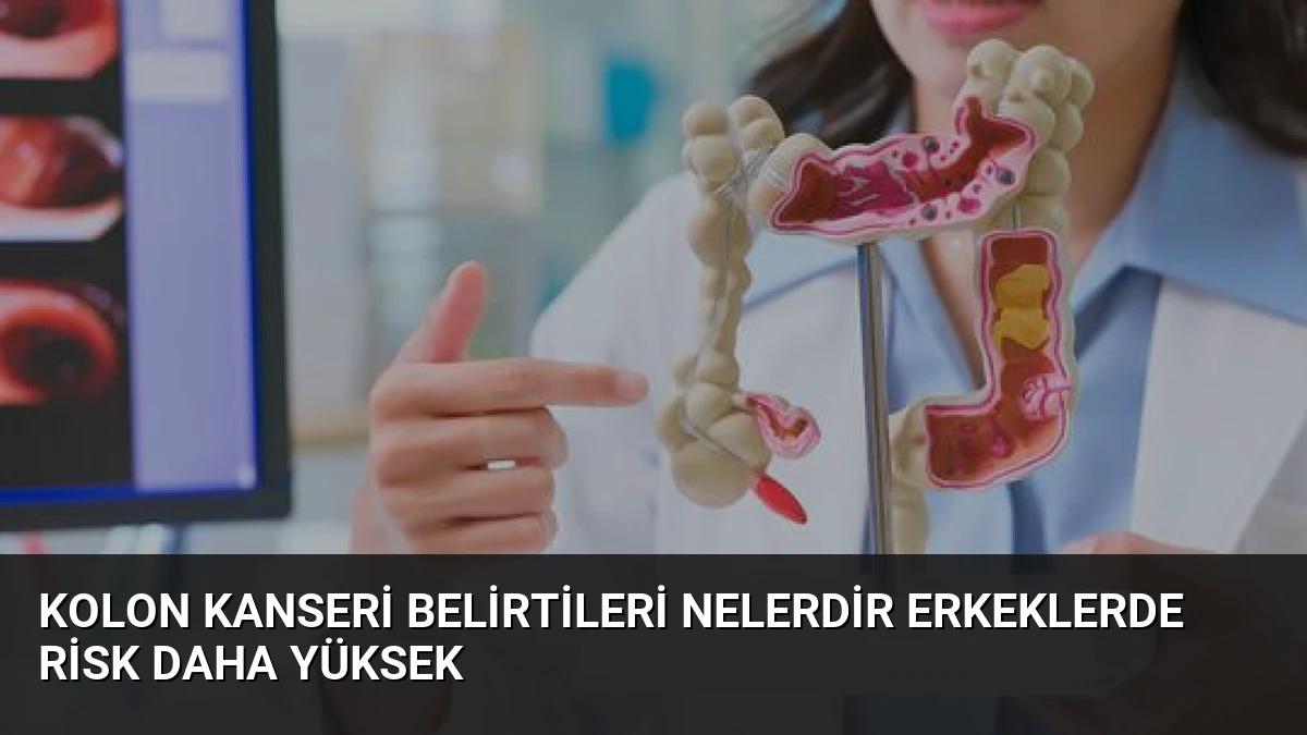Kolon Kanseri Belirtileri Nelerdir Erkeklerde Risk Daha Yüksek