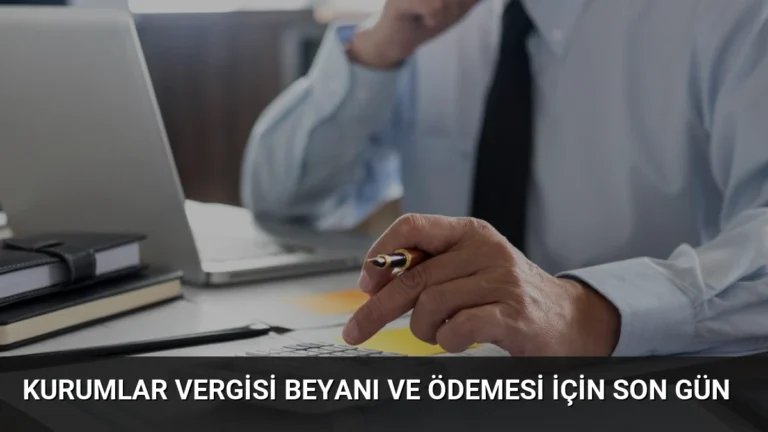 Kurumlar Vergisi Beyanı ve Ödemesi İçin Son Gün