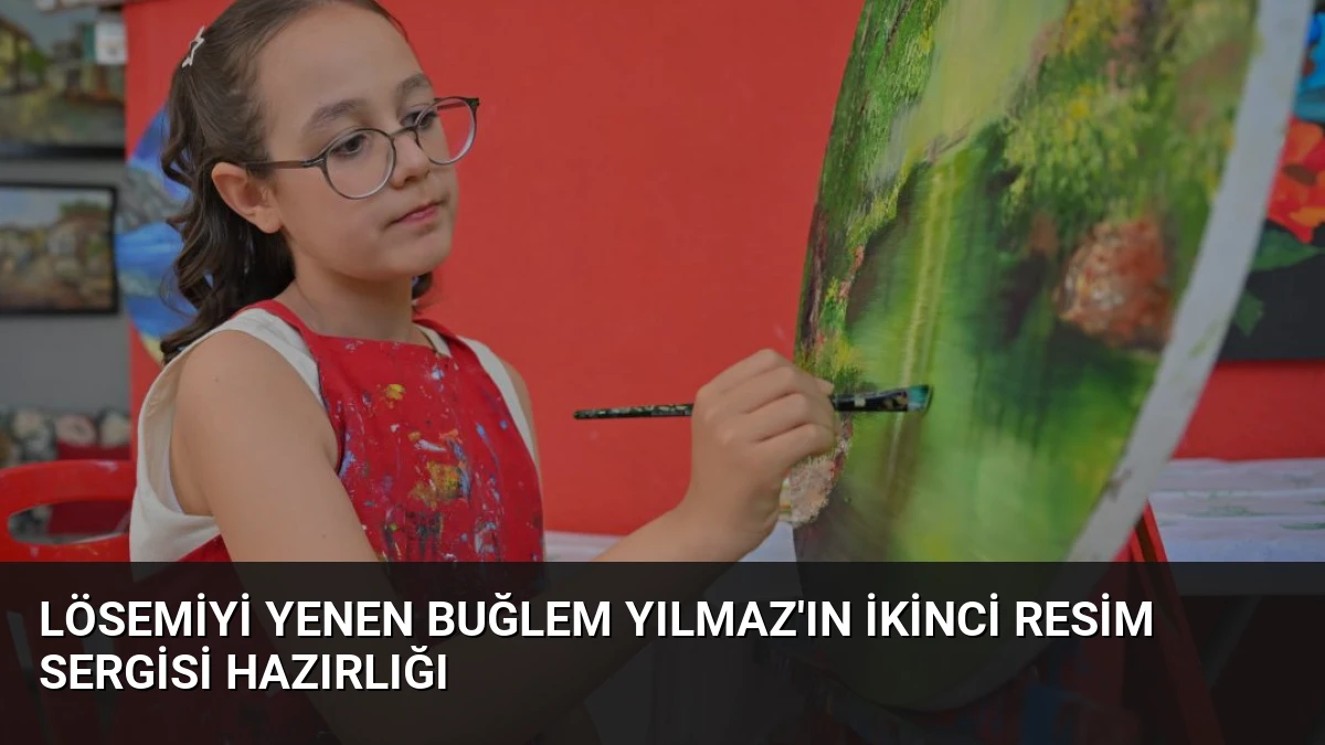 Lösemiyi Yenen Buğlem Yılmaz’ın İkinci Resim Sergisi Hazırlığı