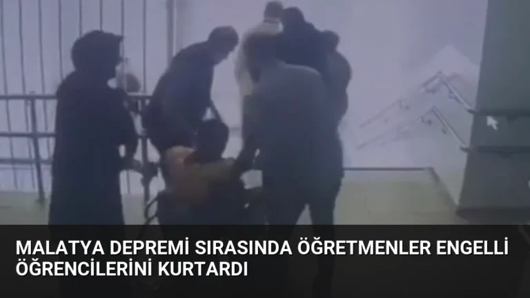 Malatya Depremi Sırasında Öğretmenler Engelli Öğrencilerini Kurtardı