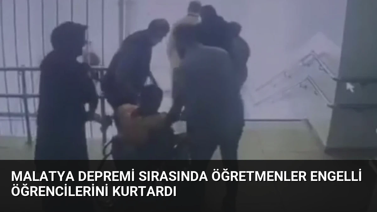 Malatya Depremi Sırasında Öğretmenler Engelli Öğrencilerini Kurtardı