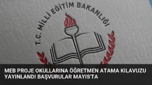 MEB Proje Okullarına Öğretmen Atama Kılavuzu Yayınlandı Başvurular Mayıs'ta