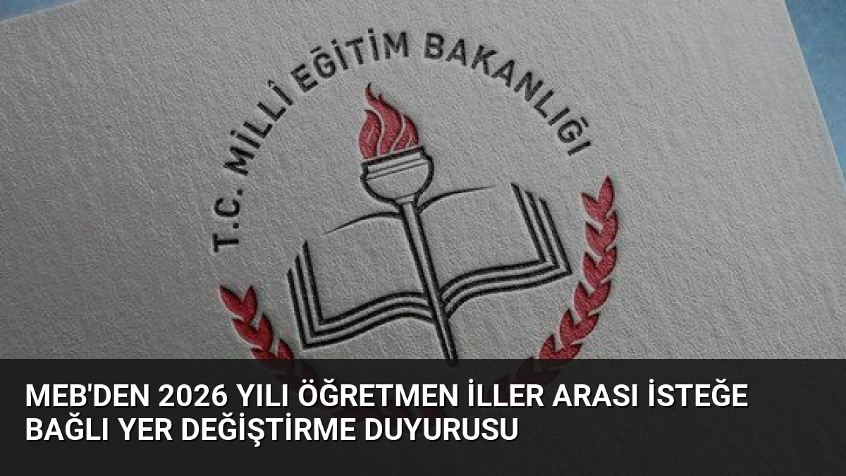 MEB’den 2026 Yılı Öğretmen İller Arası İsteğe Bağlı Yer Değiştirme Duyurusu