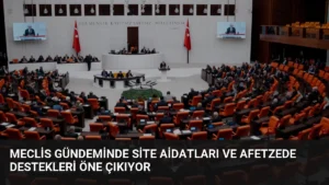 Meclis Gündeminde Site Aidatları ve Afetzede Destekleri Öne Çıkıyor